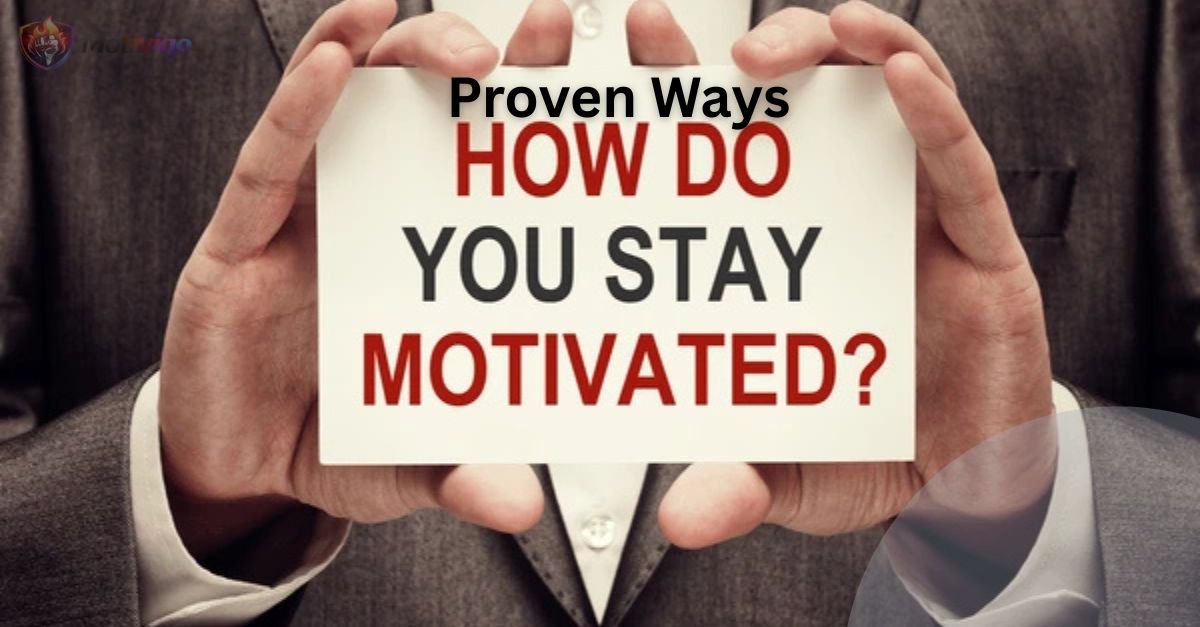25+ Proven Ways to Stay Focused and Motivated Every Day