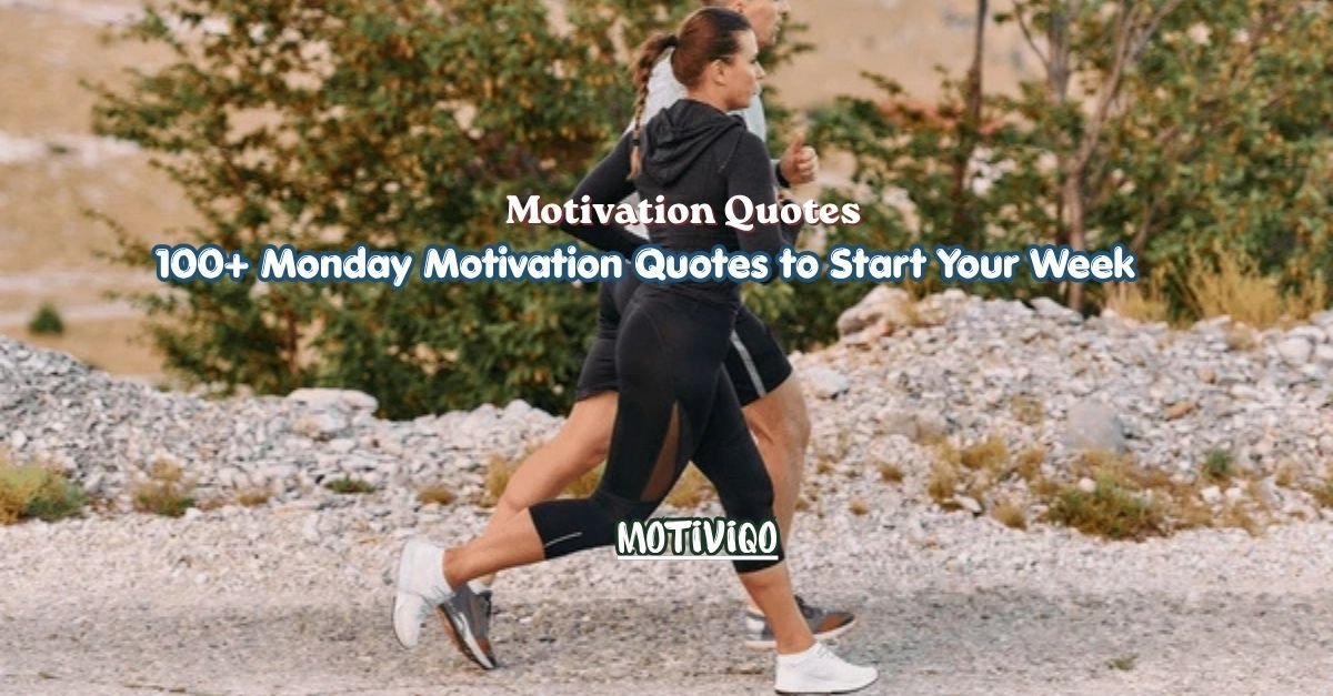 100+ Monday Motivation Quotes to Start Your Week