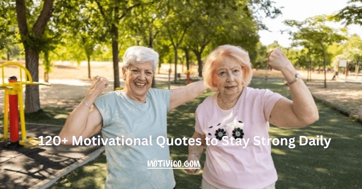 120+ Motivational Quotes to Stay Strong Daily