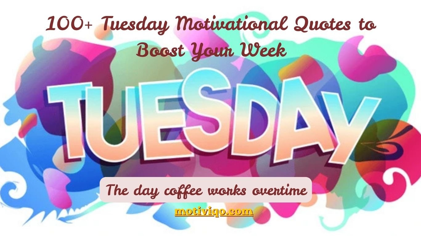 Tuesday motivational quotes to boost your week with positive and productive inspiration