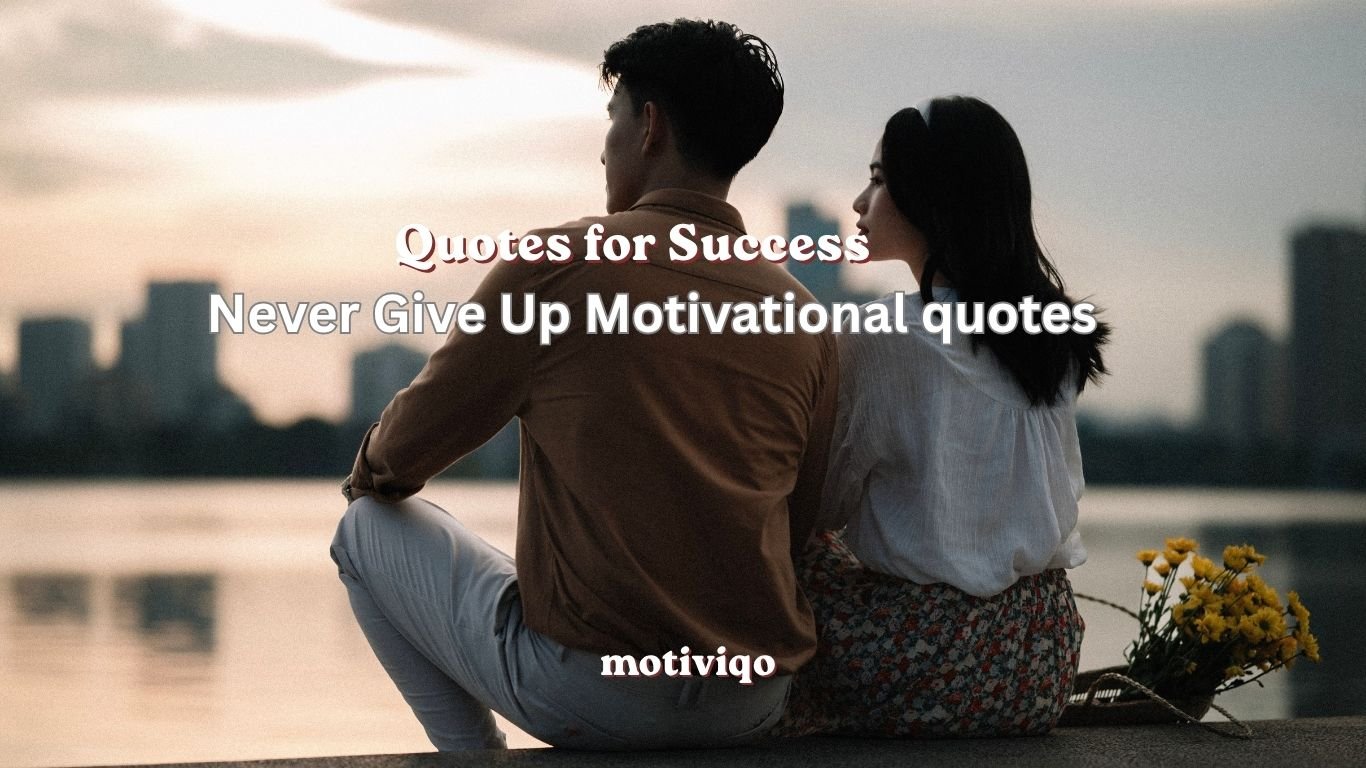 Never give up motivational quotes for success and perseverance