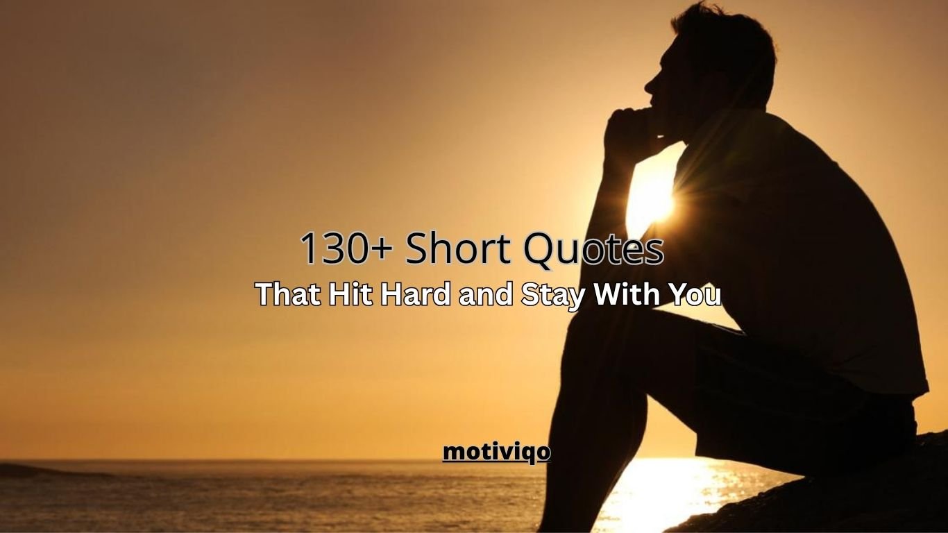 130 short quotes that hit hard about life motivation and success