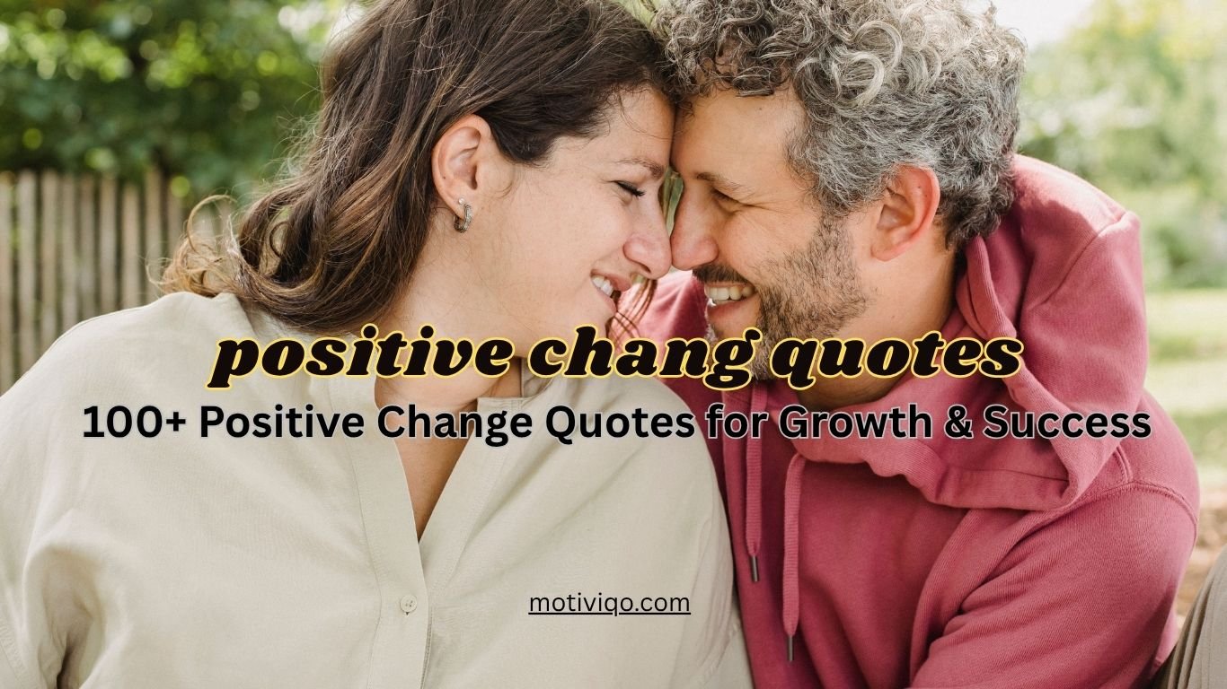 Positive Change Quotes for growth, success, motivation, and new beginnings