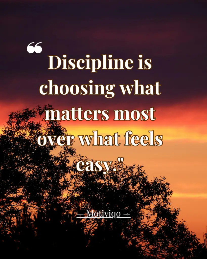 Discipline is choosing what matters most over what feels easy motivational quote