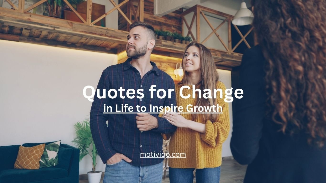100+ quotes for change in life to inspire personal growth, new beginnings, and positive transformation