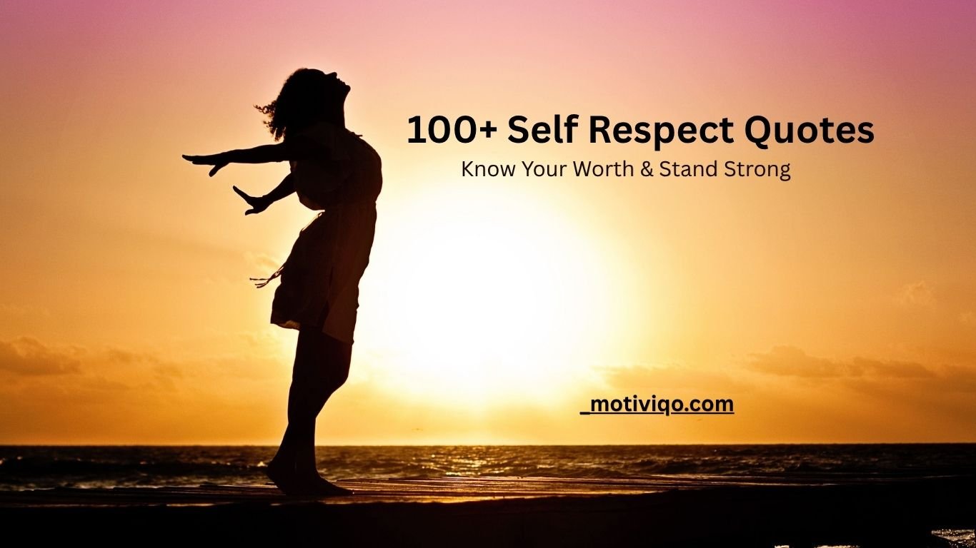100+ Self Respect Quotes to Know Your Worth