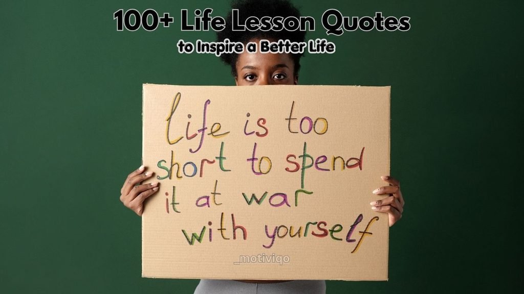 Life lesson quotes about growth, resilience, relationships, success, and happiness.