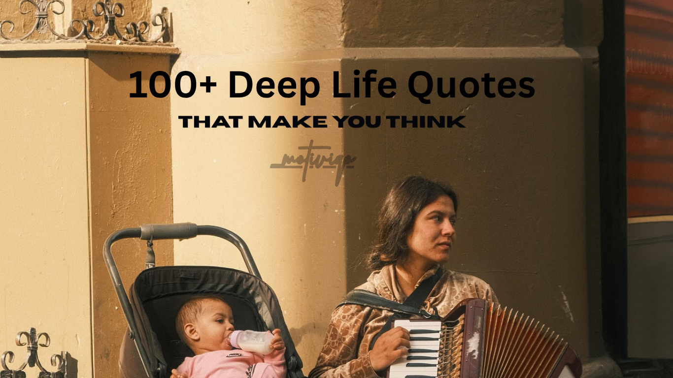 100+ deep life quotes that make you think
