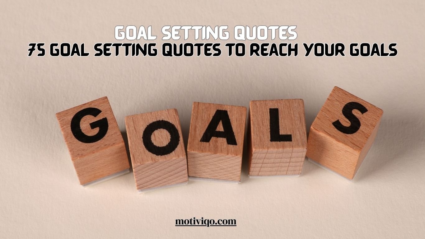 75 Goal Setting Quotes to Reach Your Goals