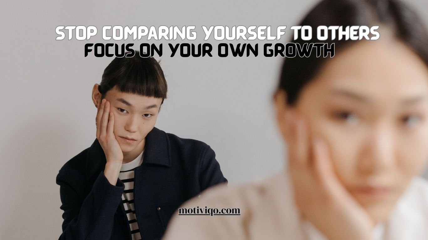 How to stop comparing yourself to others and focus on personal growth