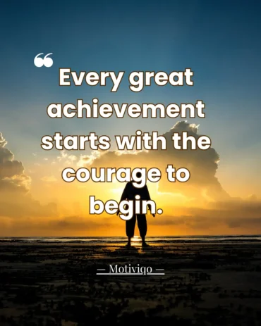 An inspiring quote about taking the first step toward success. Every great achievement starts with the courage to begin motivational quote