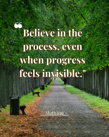 An inspiring quote about trusting the journey and staying committed to your goals. Believe in the process even when progress feels invisible motivational quote