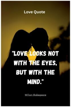 William Shakespeare love quote saying "Love looks not with the eyes, but with the mind."