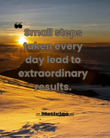 A motivational quote about the power of consistency and daily progress. Small steps taken every day lead to extraordinary results motivational quote