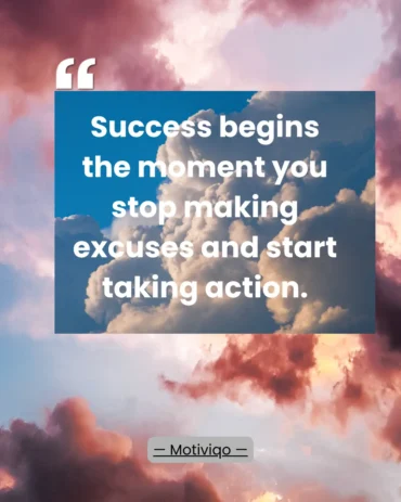 An inspiring quote about taking action instead of making excuses. Success begins the moment you stop making excuses and start taking action motivational quote