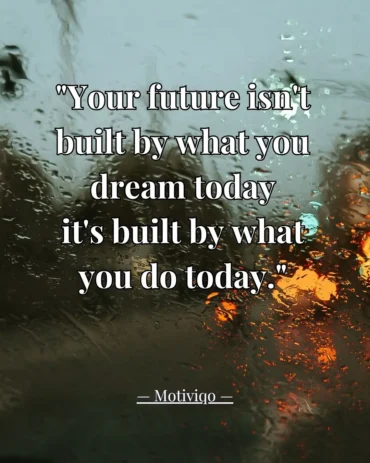 Your future is shaped by your daily actions, not just your dreams. Stay consistent and keep moving forward. Inspirational motivational quote saying "Your future isn't built by what you dream today—it's built by what you do today" on a minimalist background.