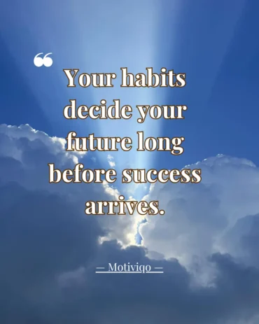 An inspirational quote about building positive habits that lead to long-term success. Your habits decide your future long before success arrives motivational quote